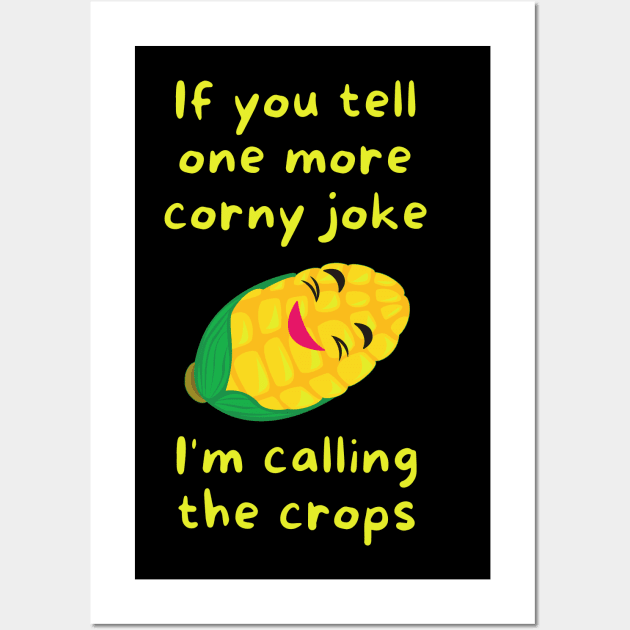 If you tell one more corny joke, I'm calling the crops Wall Art by Caregiverology